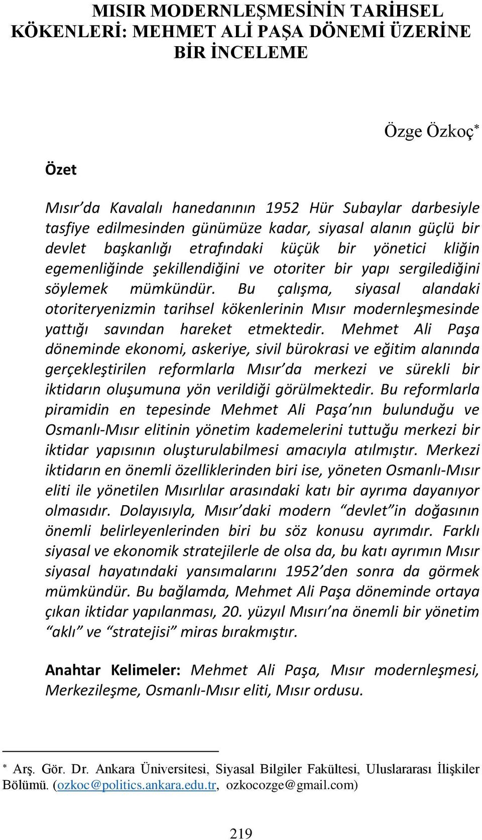 Bu çalışma, siyasal alandaki otoriteryenizmin tarihsel kökenlerinin Mısır modernleşmesinde yattığı savından hareket etmektedir.