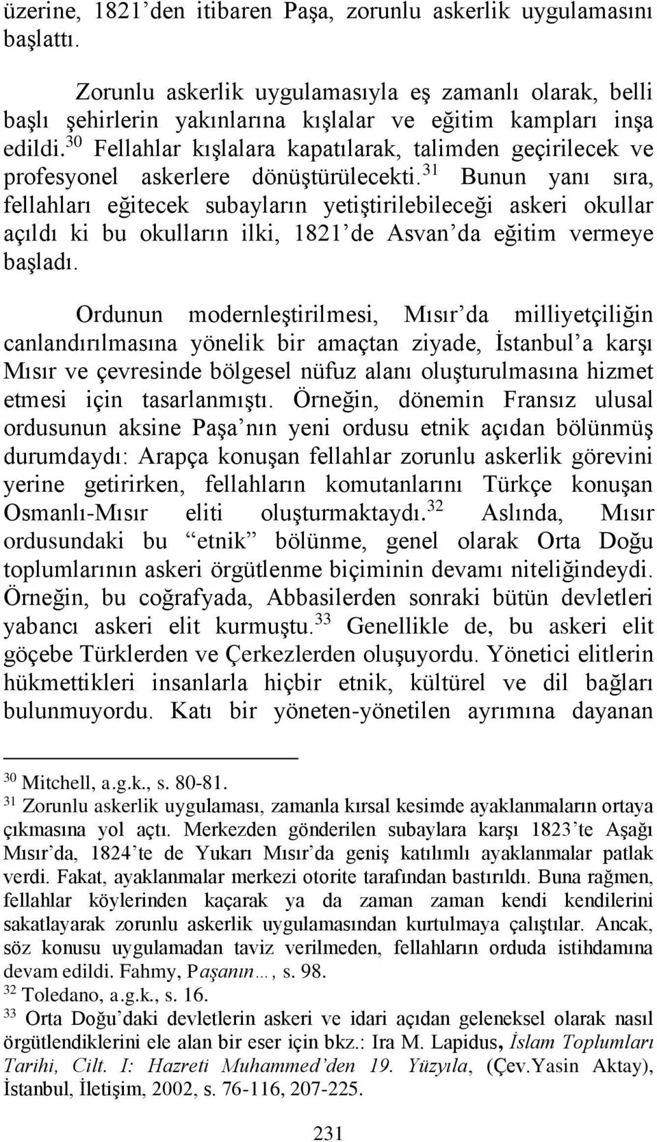 31 Bunun yanı sıra, fellahları eğitecek subayların yetiştirilebileceği askeri okullar açıldı ki bu okulların ilki, 1821 de Asvan da eğitim vermeye başladı.