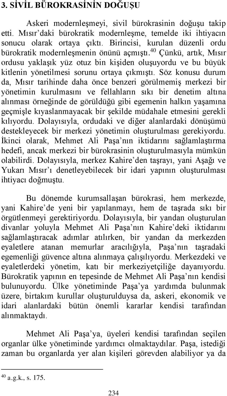 Söz konusu durum da, Mısır tarihinde daha önce benzeri görülmemiş merkezi bir yönetimin kurulmasını ve fellahların sıkı bir denetim altına alınması örneğinde de görüldüğü gibi egemenin halkın