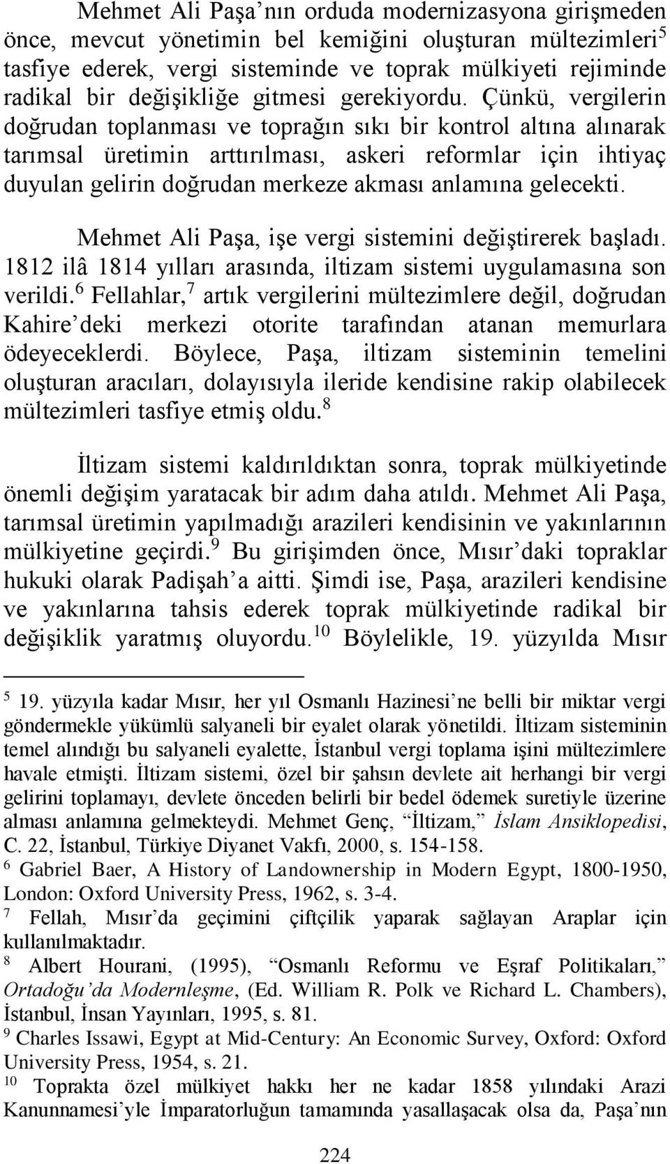 Çünkü, vergilerin doğrudan toplanması ve toprağın sıkı bir kontrol altına alınarak tarımsal üretimin arttırılması, askeri reformlar için ihtiyaç duyulan gelirin doğrudan merkeze akması anlamına