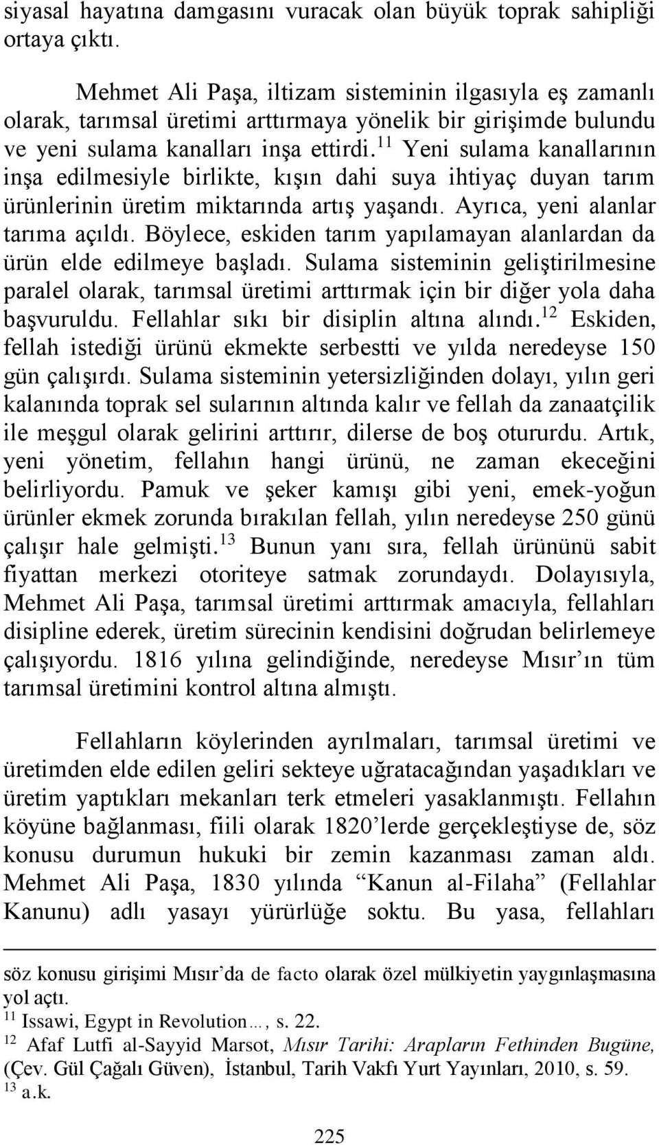 11 Yeni sulama kanallarının inşa edilmesiyle birlikte, kışın dahi suya ihtiyaç duyan tarım ürünlerinin üretim miktarında artış yaşandı. Ayrıca, yeni alanlar tarıma açıldı.