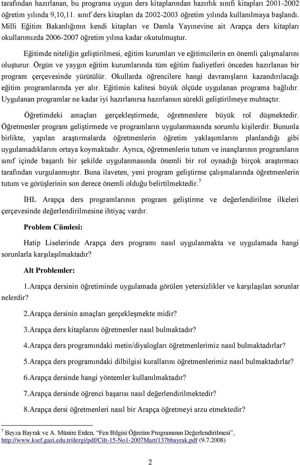 Eğitimde niteliğin geliştirilmesi, eğitim kurumları ve eğitimcilerin en önemli çalışmalarını oluşturur.