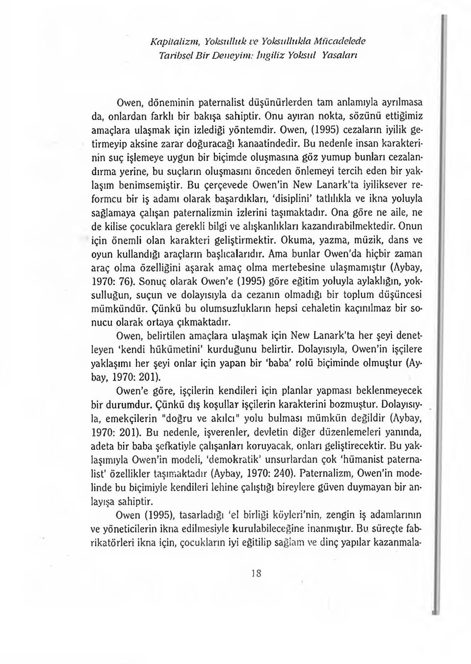 Bu nedenle insan karakterinin suç işlemeye uygun bir biçimde oluşmasına göz yumup bunları cezalandırma yerine, bu suçların oluşmasını önceden önlemeyi tercih eden bir yaklaşım benimsemiştir.