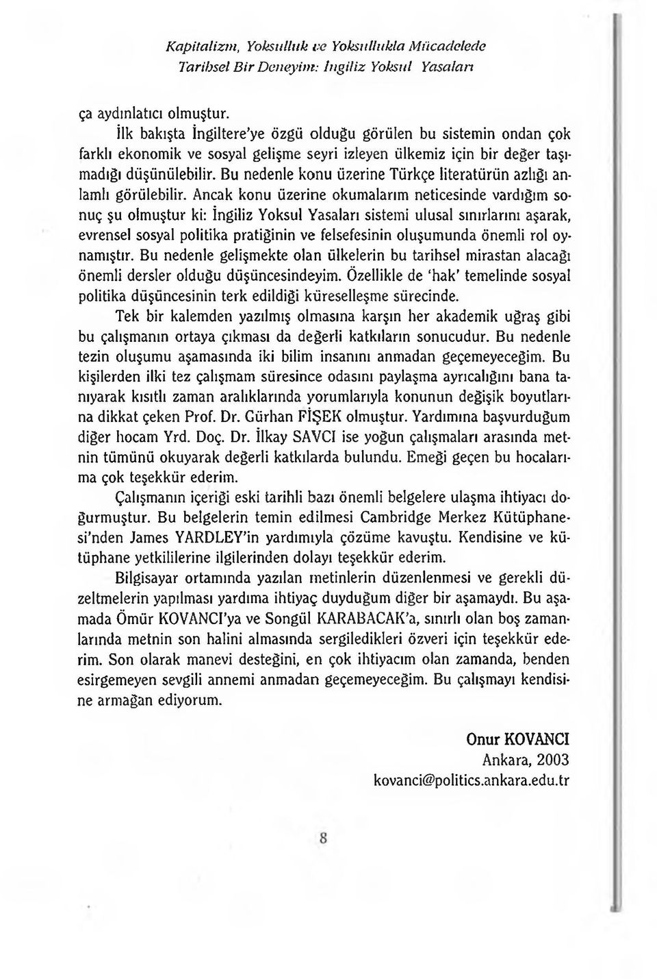 Bu nedenle konu üzerine Türkçe literatürün azlığı anlamlı görülebilir.