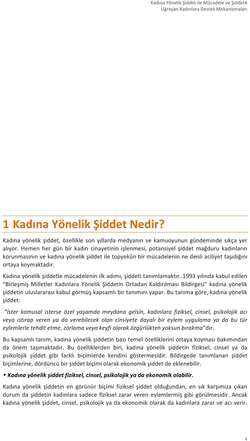 Kadına yönelik şiddetle mücadelenin ilk adımı, şiddeti tanımlamaktır.