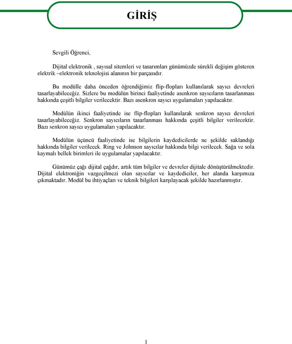 Sizlere bu modülün birinci faaliyetinde asenkron sayıcıların tasarlanması hakkında çeşitli bilgiler verilecektir. Bazı asenkron sayıcı uygulamaları yapılacaktır.