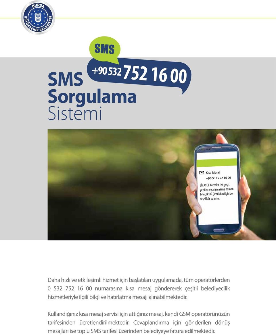 Daha hızlı ve etkileşimli hizmet için başlatılan uygulamada, tüm operatörlerden 0 532 752 16 00 numarasına kısa mesaj göndererek çeşitli belediyecilik