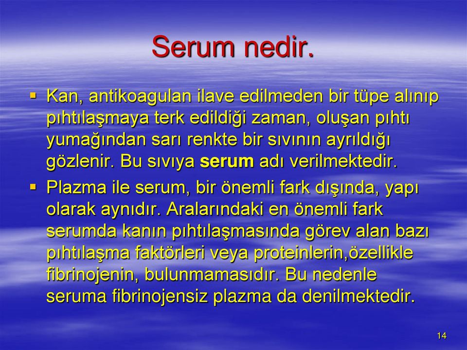 bir sıvının ayrıldığı gözlenir. Bu sıvıya serum adı verilmektedir.