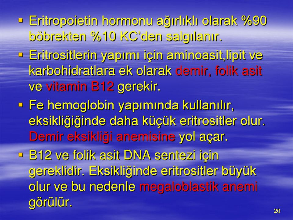 gerekir. Fe hemoglobin yapımında kullanılır, eksikliğiğinde daha küçük eritrositler olur.