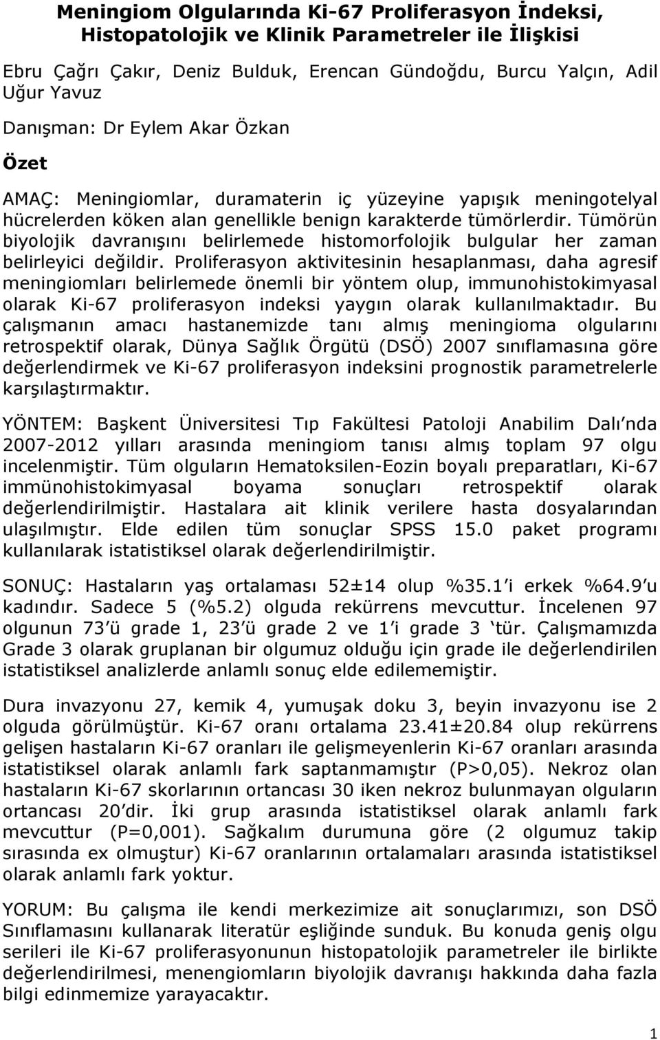 Tümörün biyolojik davranışını belirlemede histomorfolojik bulgular her zaman belirleyici değildir.