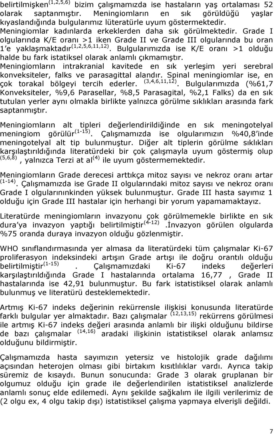 Bulgularımızda ise K/E oranı >1 olduğu halde bu fark istatiksel olarak anlamlı çıkmamıştır.