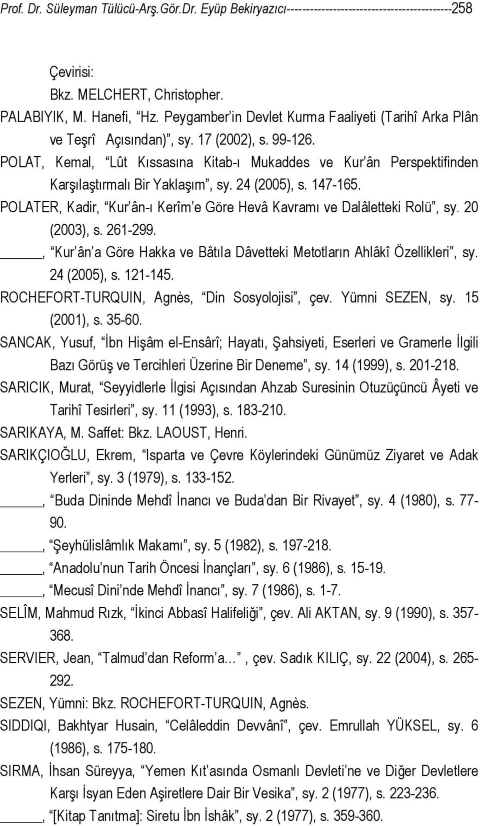 POLAT, Kemal, Lût Kıssasına Kitab-ı Mukaddes ve Kur ân Perspektifinden Karşılaştırmalı Bir Yaklaşım, sy. 24 (2005), s. 147-165.