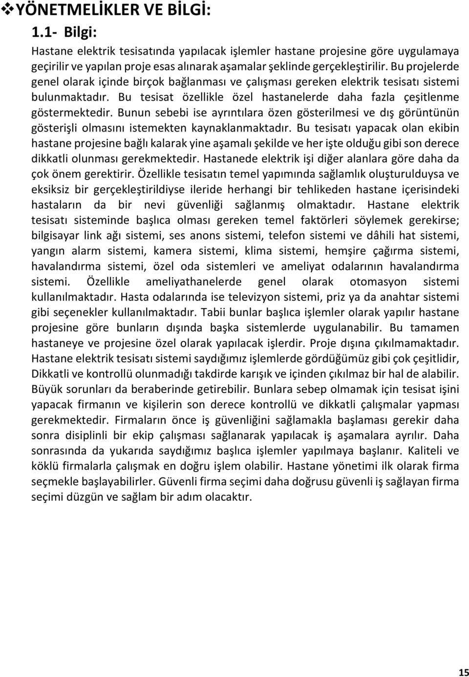 Bunun sebebi ise ayrıntılara özen gösterilmesi ve dış görüntünün gösterişli olmasını istemekten kaynaklanmaktadır.