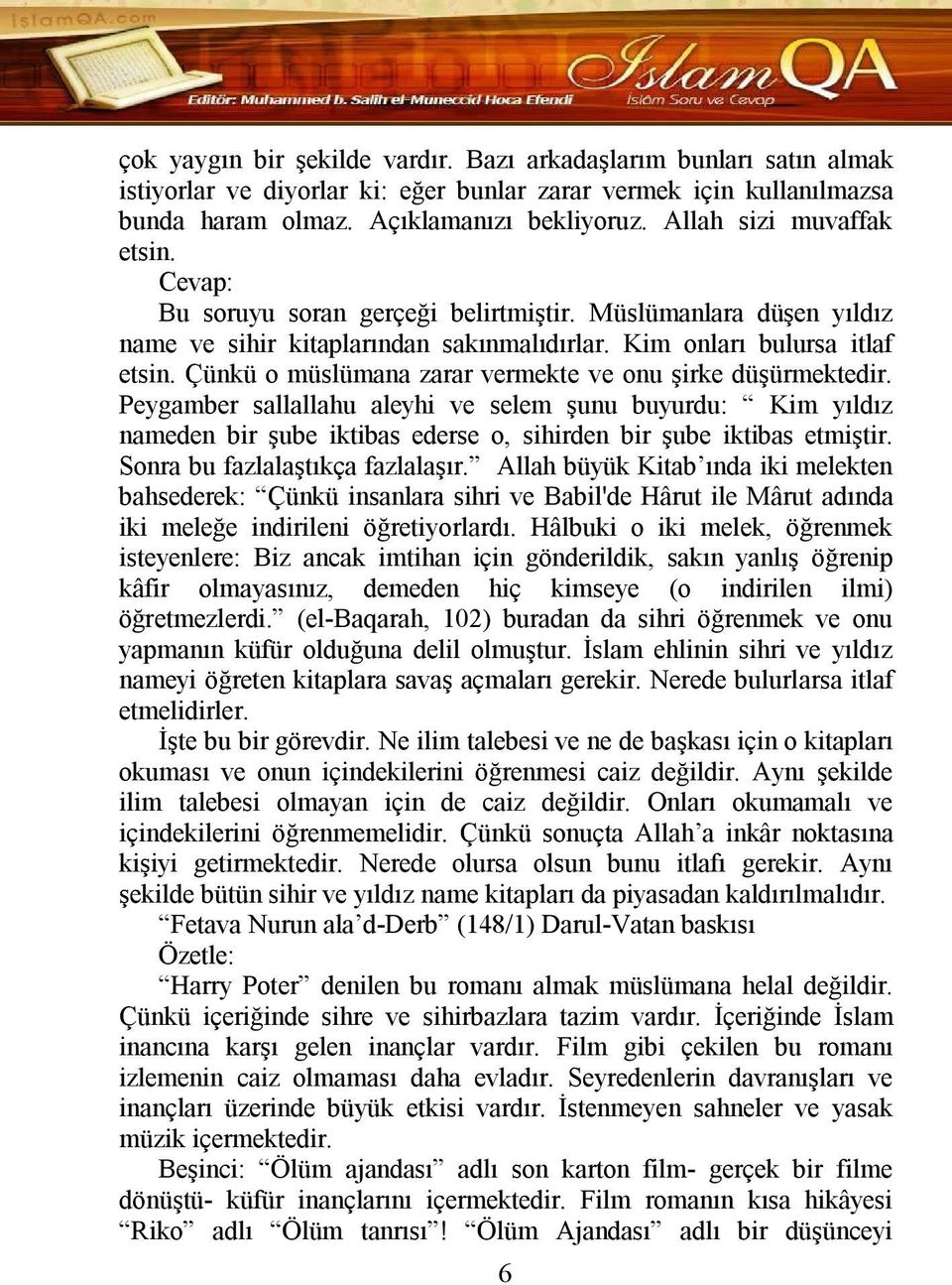 Çünkü o müslümana zarar vermekte ve onu şirke düşürmektedir. Peygamber sallallahu aleyhi ve selem şunu buyurdu: Kim yıldız nameden bir şube iktibas ederse o, sihirden bir şube iktibas etmiştir.