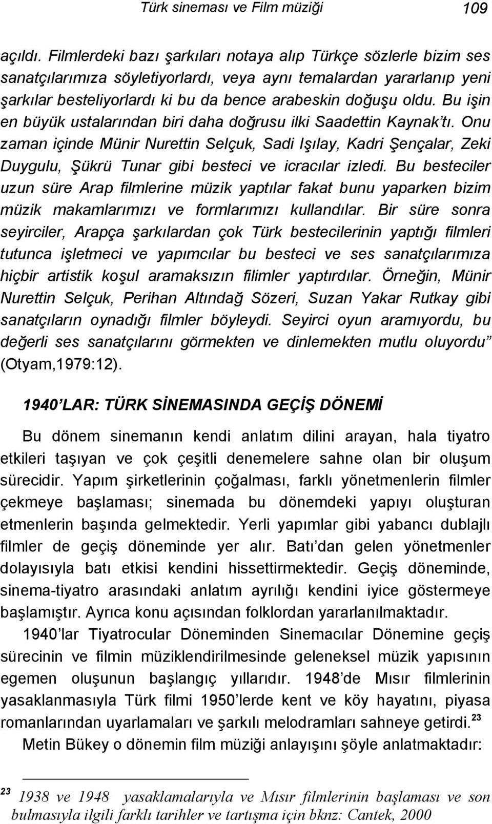 Bu işin en büyük ustalarından biri daha doğrusu ilki Saadettin Kaynak tı.