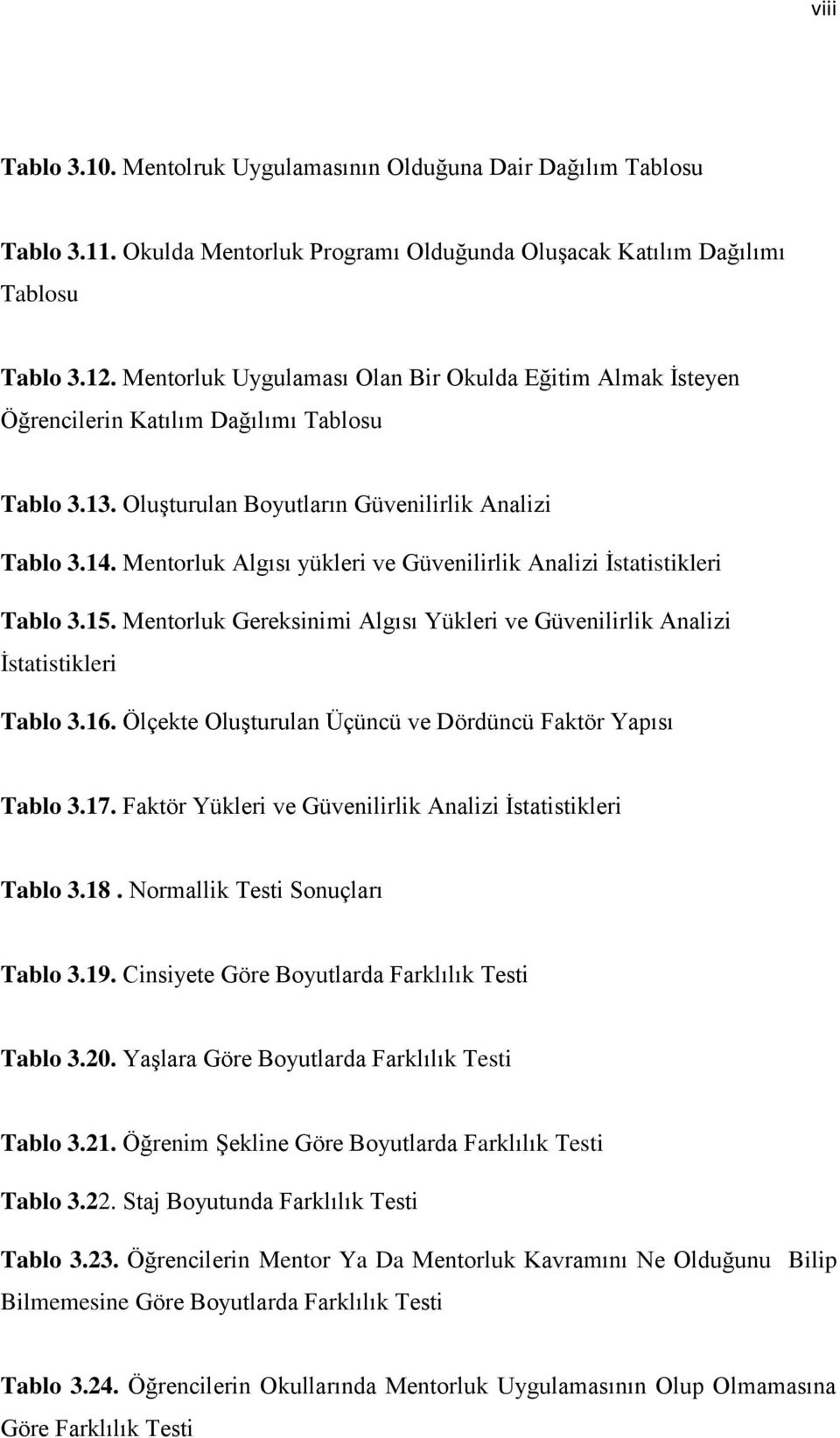 Mentorluk Algısı yükleri ve Güvenilirlik Analizi İstatistikleri Tablo 3.15. Mentorluk Gereksinimi Algısı Yükleri ve Güvenilirlik Analizi İstatistikleri Tablo 3.16.