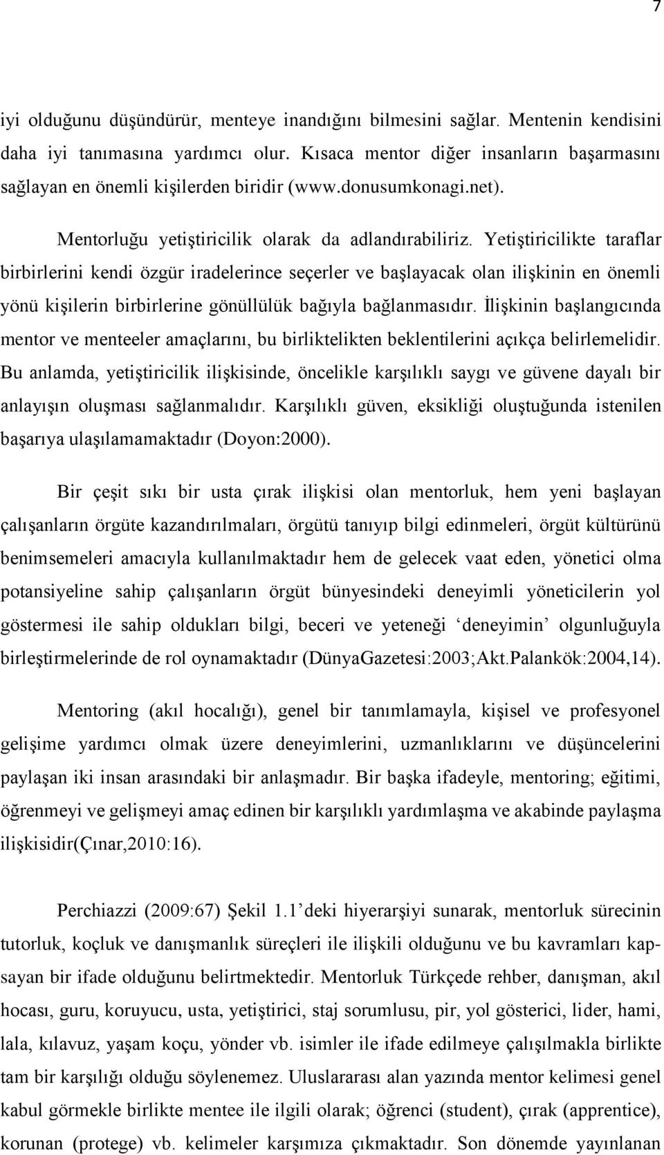 Yetiştiricilikte taraflar birbirlerini kendi özgür iradelerince seçerler ve başlayacak olan ilişkinin en önemli yönü kişilerin birbirlerine gönüllülük bağıyla bağlanmasıdır.