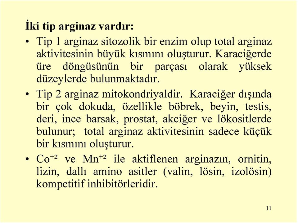 Karaciğer dışında bir çok dokuda, özellikle böbrek, beyin, testis, deri, ince barsak, prostat, akciğer ve lökositlerde bulunur; total