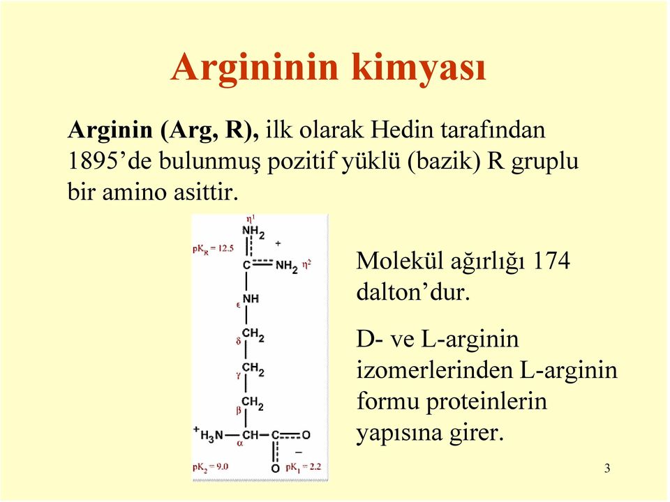 bir amino asittir. Molekül ağırlığı 174 dalton dur.