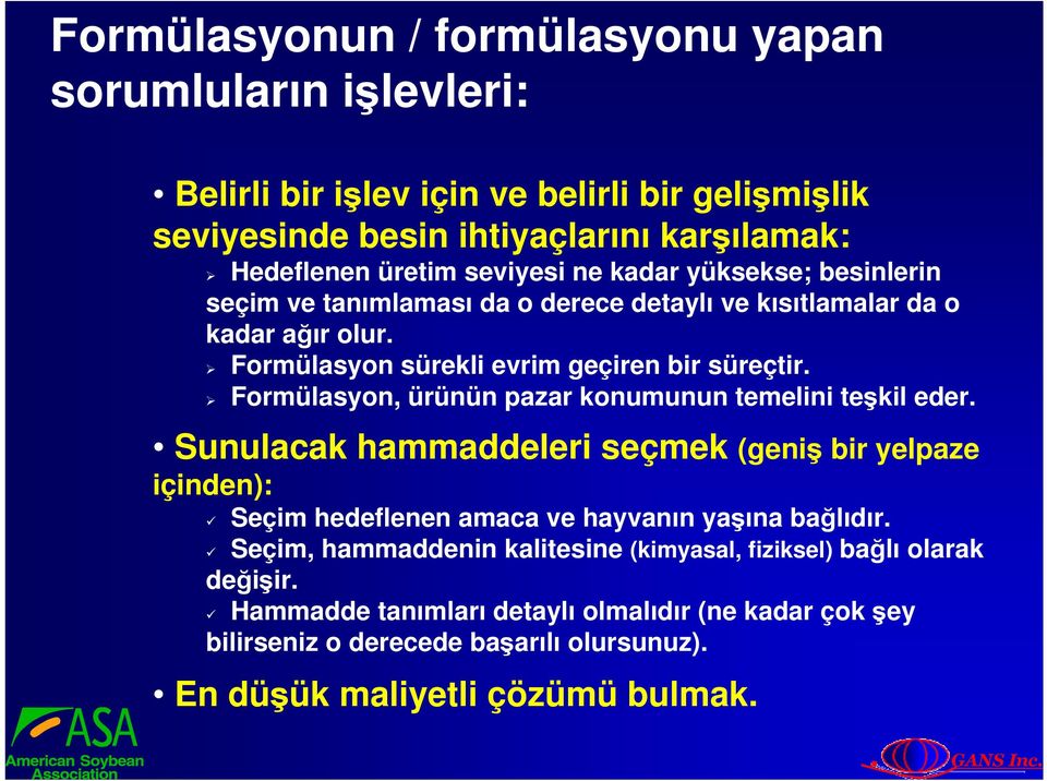 Formülasyon, ürünün pazar konumunun temelini teşkil eder. Sunulacak hammaddeleri seçmek (geniş bir yelpaze içinden): Seçim hedeflenen amaca ve hayvanın yaşına bağlıdır.