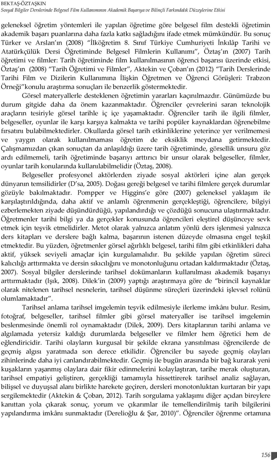 Sınıf Türkiye Cumhuriyeti İnkılâp Tarihi ve Atatürkçülük Dersi Öğretiminde Belgesel Filmlerin Kullanımı, Öztaş ın (2007) Tarih öğretimi ve filmler: Tarih öğretiminde film kullanılmasının öğrenci