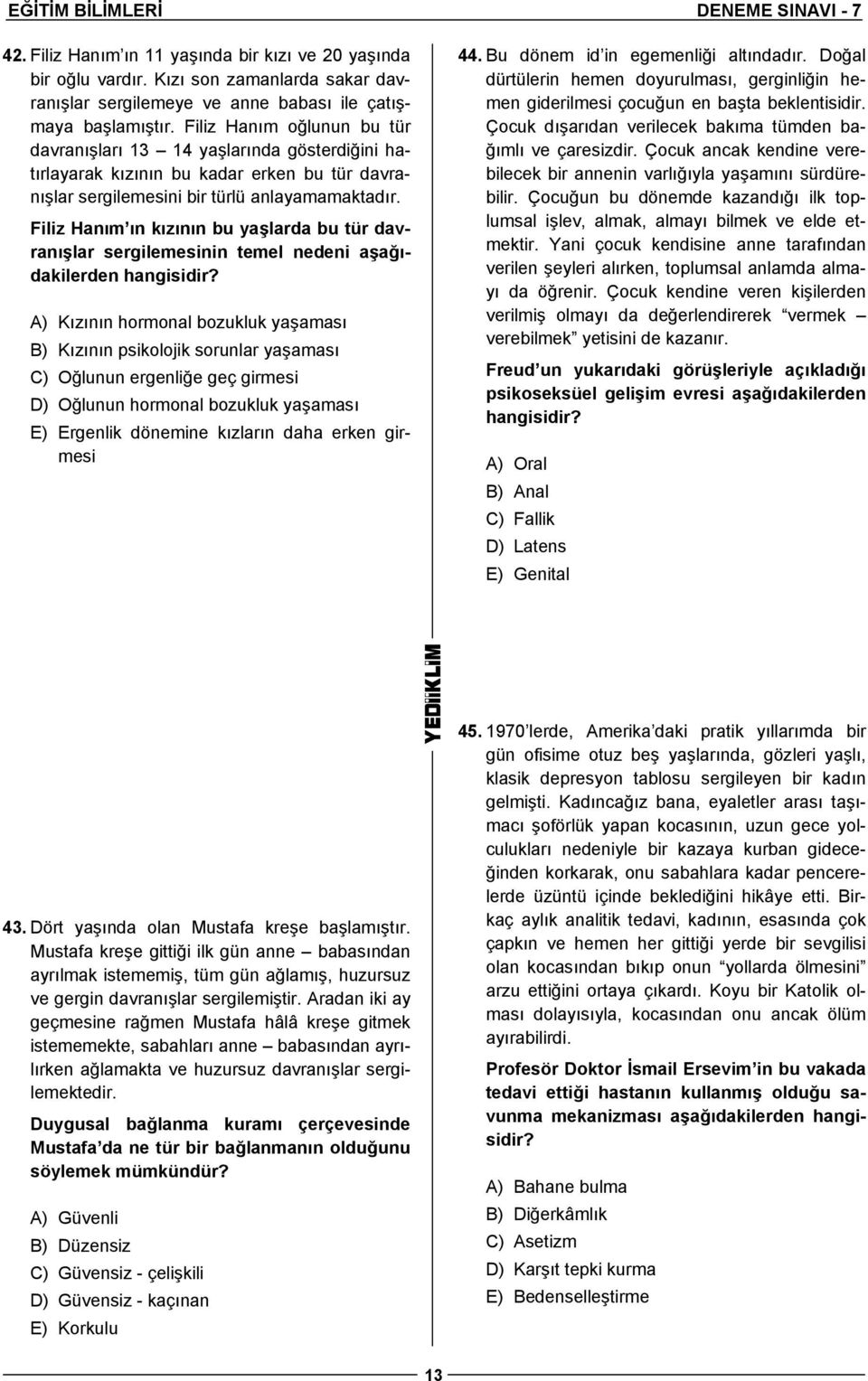 Filiz Hanım ın kızının bu yaşlarda bu tür davranışlar sergilemesinin temel nedeni aşağıdakilerden hangisidir?