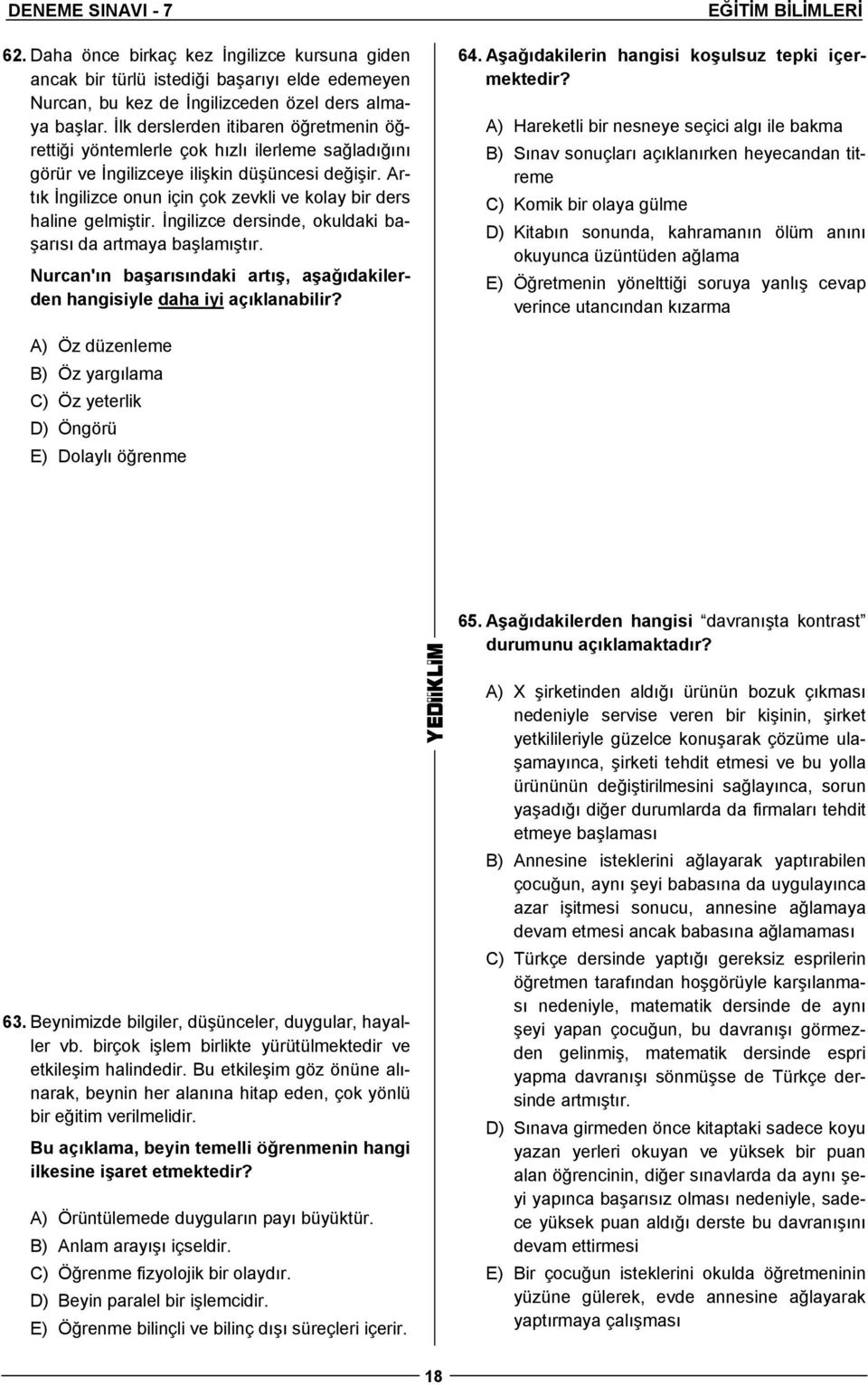 Artık İngilizce onun için çok zevkli ve kolay bir ders haline gelmiştir. İngilizce dersinde, okuldaki başarısı da artmaya başlamıştır.