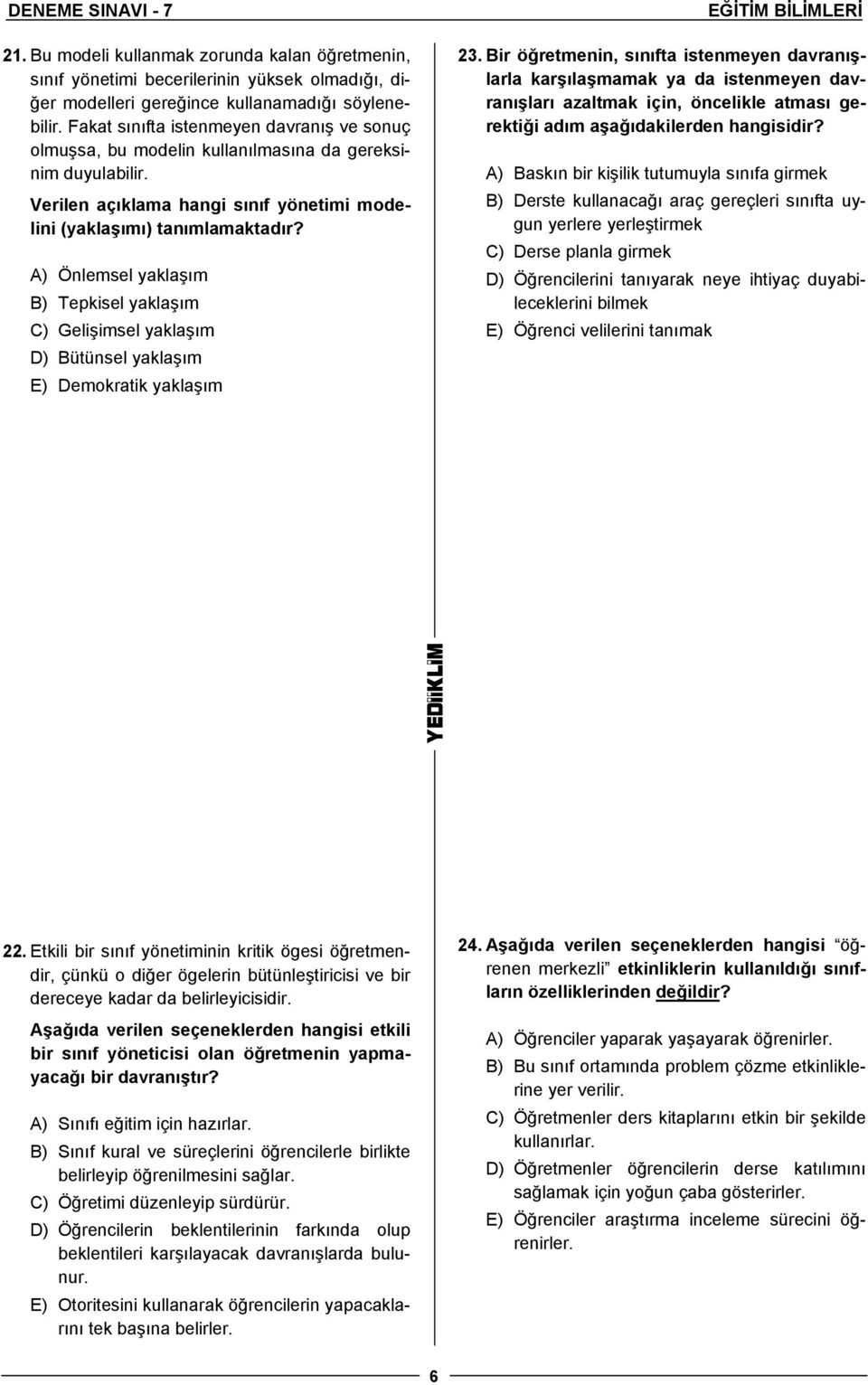 A) Önlemsel yaklaşım B) Tepkisel yaklaşım C) Gelişimsel yaklaşım D) Bütünsel yaklaşım E) Demokratik yaklaşım EĞİTİM BİLİMLERİ 23.