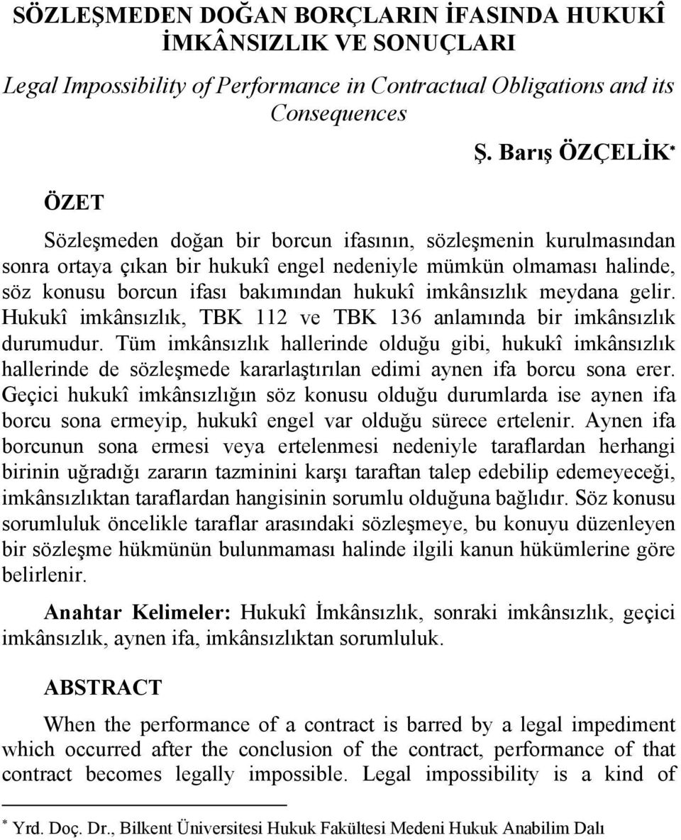 imkânsızlık meydana gelir. Hukukî imkânsızlık, TBK 112 ve TBK 136 anlamında bir imkânsızlık durumudur.