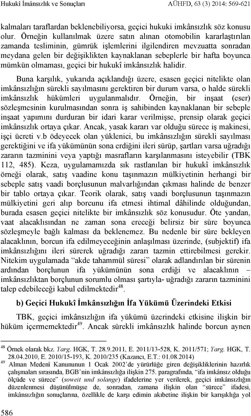 hafta boyunca mümkün olmaması, geçici bir hukukî imkânsızlık halidir.