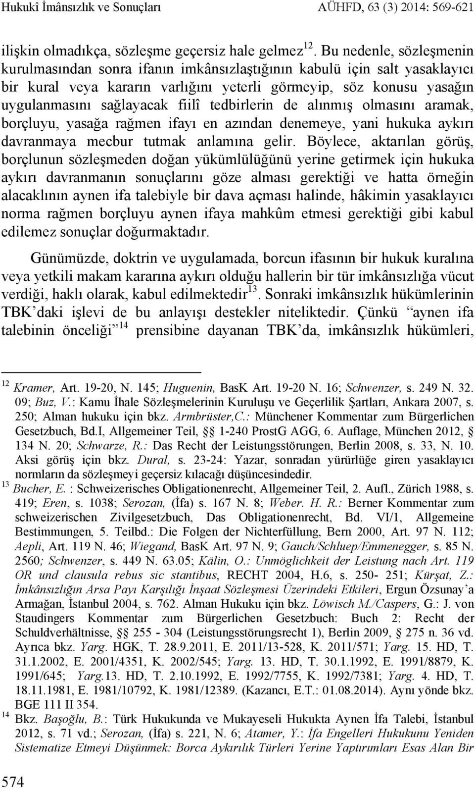 tedbirlerin de alınmış olmasını aramak, borçluyu, yasağa rağmen ifayı en azından denemeye, yani hukuka aykırı davranmaya mecbur tutmak anlamına gelir.