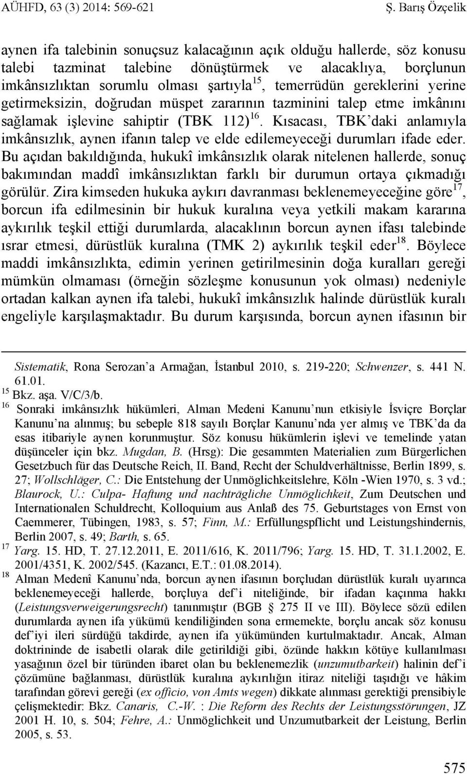 temerrüdün gereklerini yerine getirmeksizin, doğrudan müspet zararının tazminini talep etme imkânını sağlamak işlevine sahiptir (TBK 112) 16.