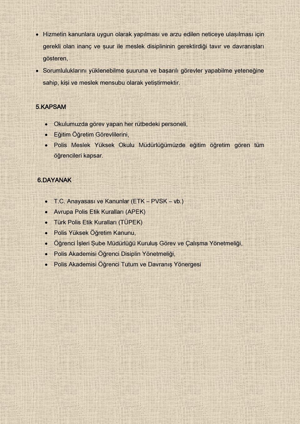 KAPSAM Okulumuzda görev yapan her rütbedeki personeli, Eğitim Öğretim Görevlilerini, Polis Meslek Yüksek Okulu Müdürlüğümüzde eğitim öğretim gören tüm öğrencileri kapsar. 6.DAYANAK T.C.
