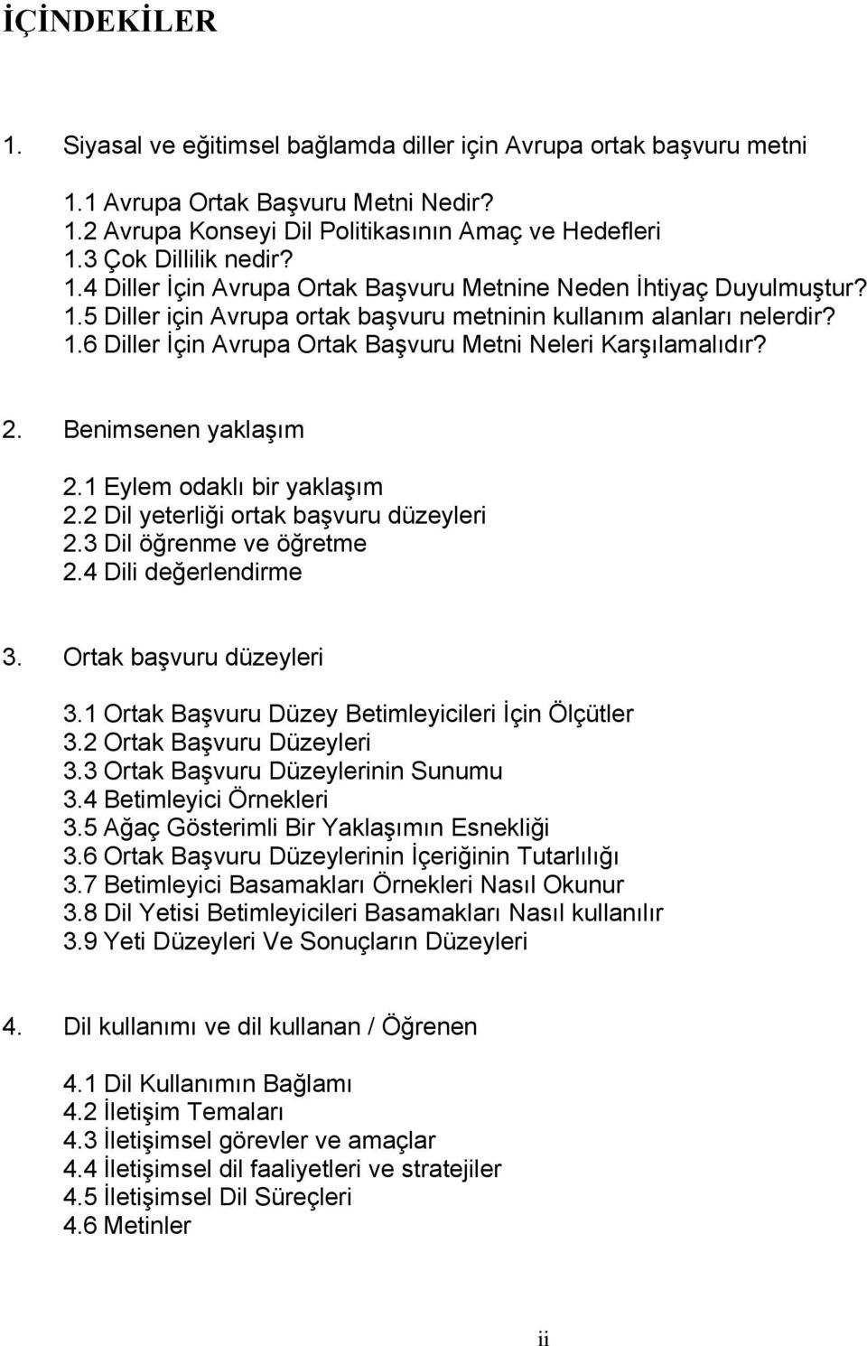 2. Benimsenen yaklaşım 2.1 Eylem odaklı bir yaklaşım 2.2 Dil yeterliği ortak başvuru düzeyleri 2.3 Dil öğrenme ve öğretme 2.4 Dili değerlendirme 3. Ortak başvuru düzeyleri 3.