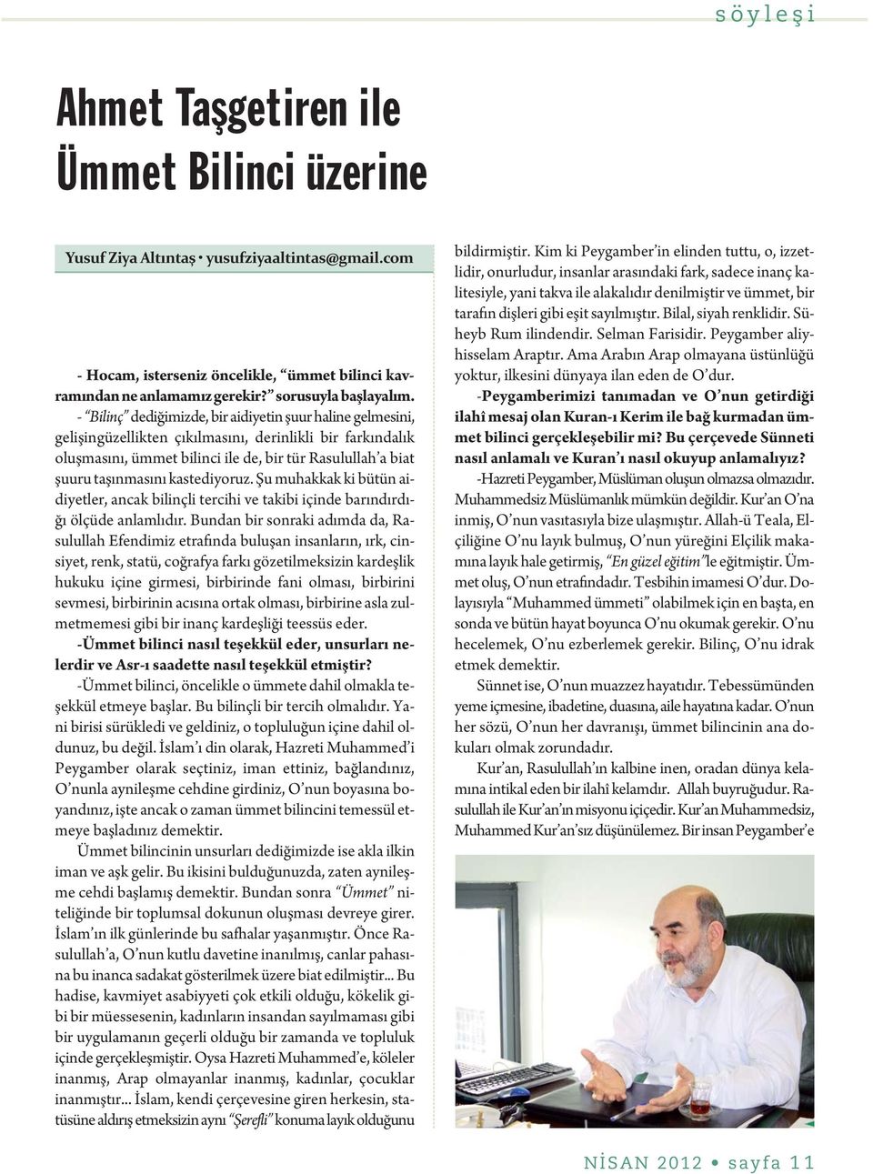 kastediyoruz. Şu muhakkak ki bütün aidiyetler, ancak bilinçli tercihi ve takibi içinde barındırdığı ölçüde anlamlıdır.