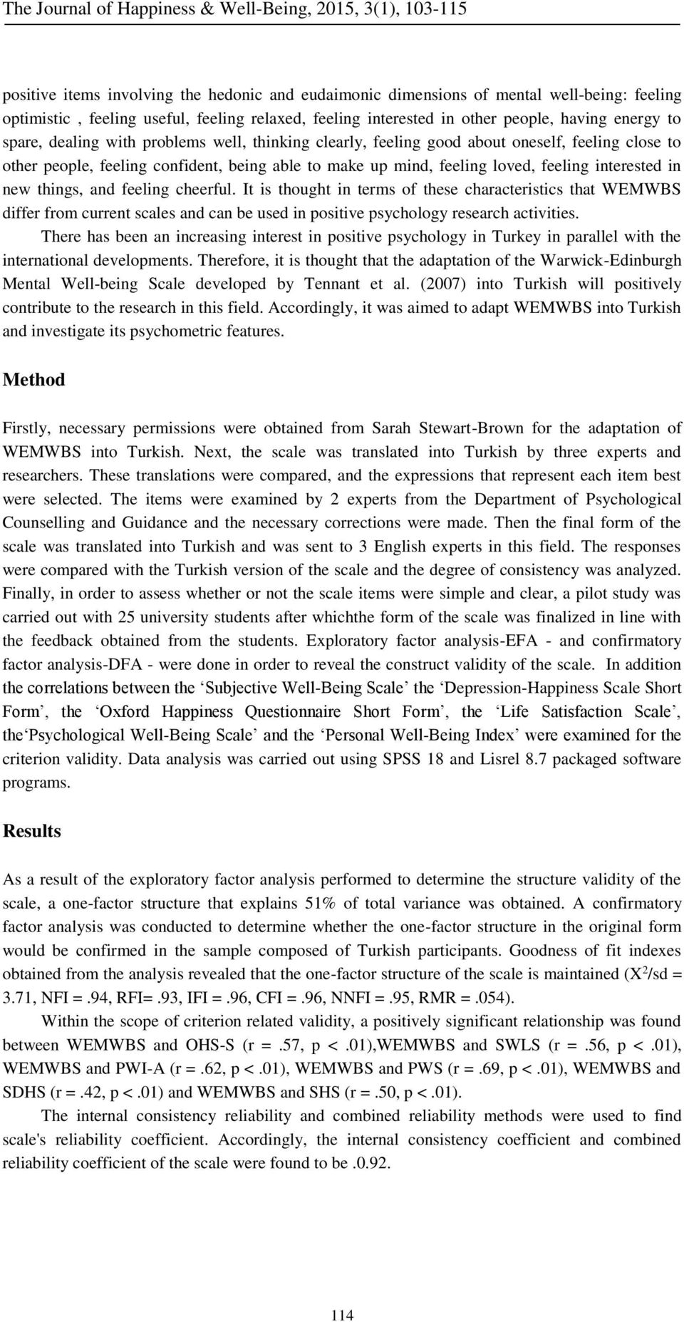 things, and feeling cheerful. It is thought in terms of these characteristics that WEMWBS differ from current scales and can be used in positive psychology research activities.