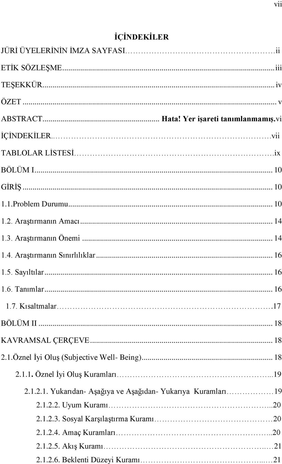 .. 16 1.7. Kısaltmalar.17 BÖLÜM II... 18 KAVRAMSAL ÇERÇEVE... 18 2.1.Öznel İyi Oluş (Subjective Well- Being)... 18 2.1.1. Öznel İyi Oluş Kuramları...19 2.1.2.1. Yukarıdan- Aşağıya ve Aşağıdan- Yukarıya Kuramları 19 2.