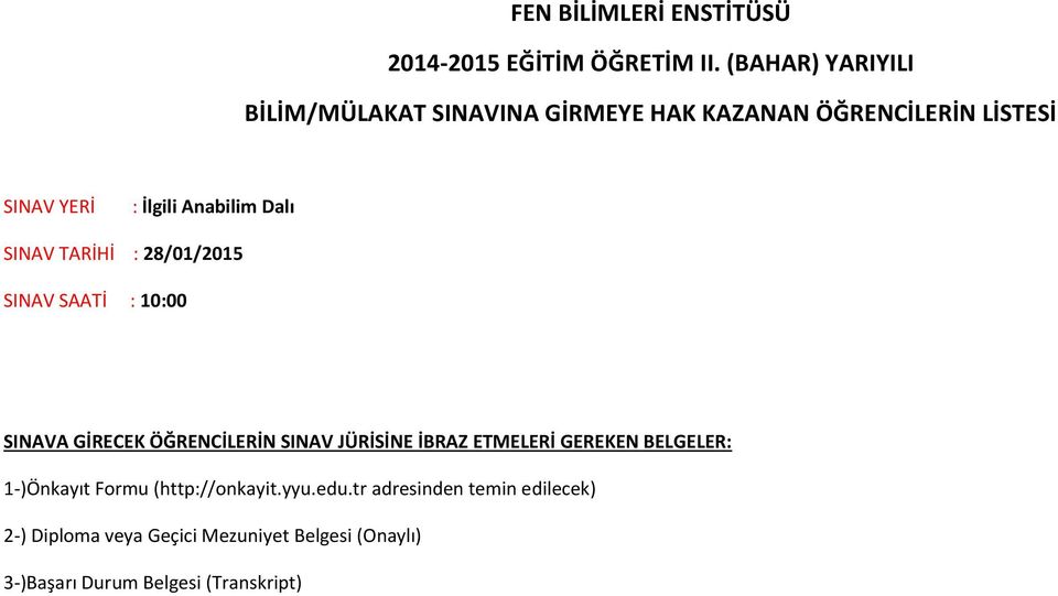 Dalı SINAV TARİHİ : 28/01/2015 SINAV SAATİ : 10:00 SINAVA GİRECEK ÖĞRENCİLERİN SINAV JÜRİSİNE İBRAZ ETMELERİ