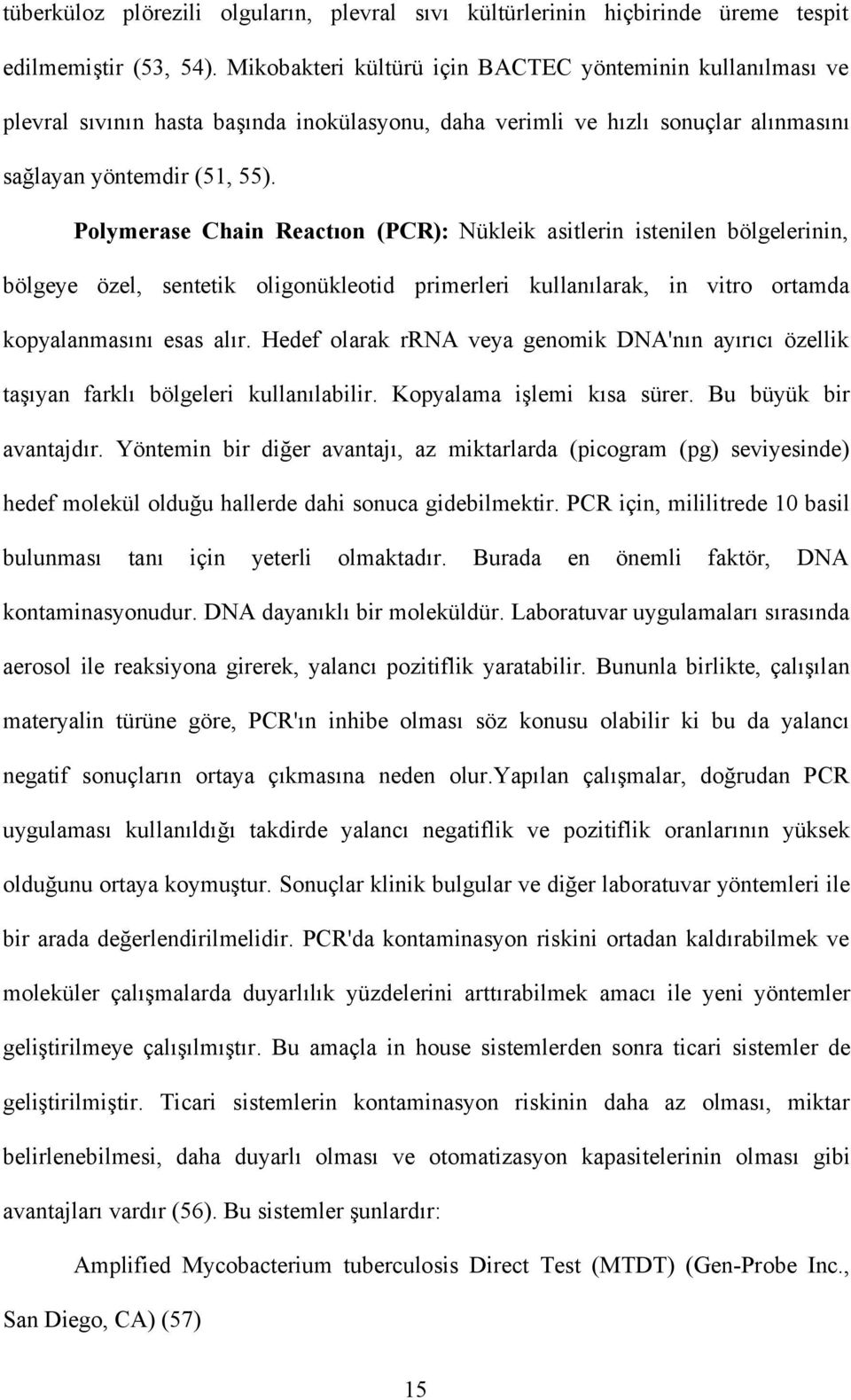 Polymerase Chain Reactıon (PCR): Nükleik asitlerin istenilen bölgelerinin, bölgeye özel, sentetik oligonükleotid primerleri kullanılarak, in vitro ortamda kopyalanmasını esas alır.