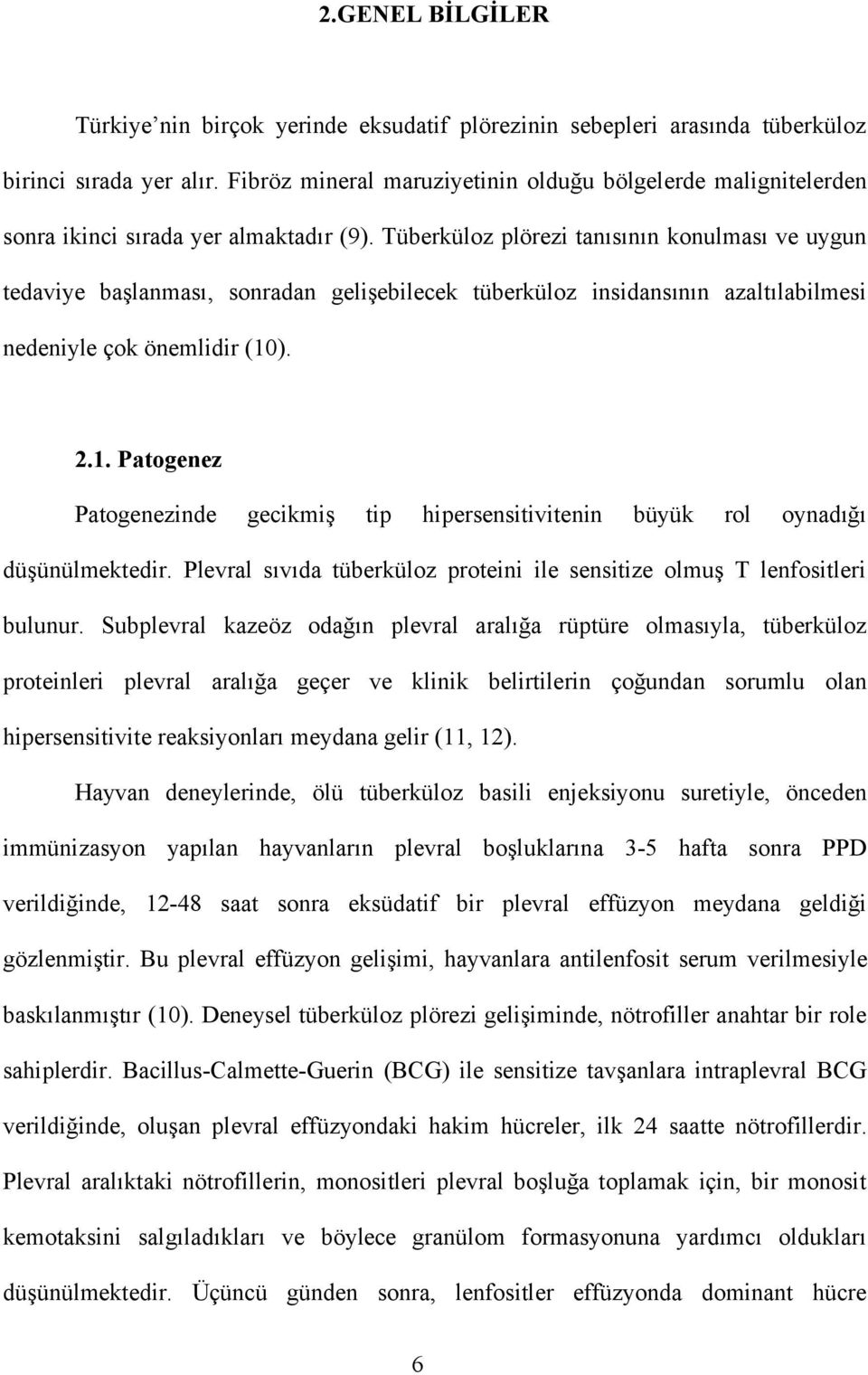 Tüberküloz plörezi tanısının konulması ve uygun tedaviye başlanması, sonradan gelişebilecek tüberküloz insidansının azaltılabilmesi nedeniyle çok önemlidir (10