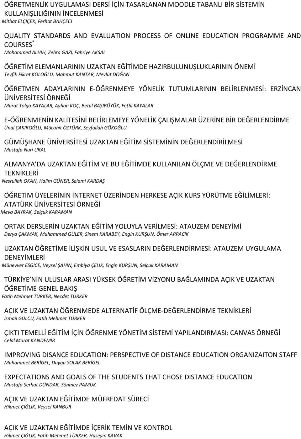 ADAYLARININ E-ÖĞRENMEYE YÖNELİK TUTUMLARININ BELİRLENMESİ: ERZİNCAN ÜNİVERSİTESİ ÖRNEĞİ Murat Tolga KAYALAR, Ayhan KOÇ, Betül BAŞIBÜYÜK, Fethi KAYALAR E-ÖĞRENMENİN KALİTESİNİ BELİRLEMEYE YÖNELİK