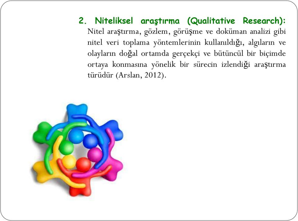 kullanıldığı, algıların ve olayların doğal ortamda gerçekçi ve bütüncül bir