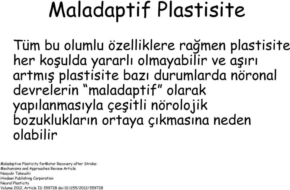 çıkmasına neden olabilir Maladaptive Plasticity formotor Recovery after Stroke: Mechanisms and Approaches Review