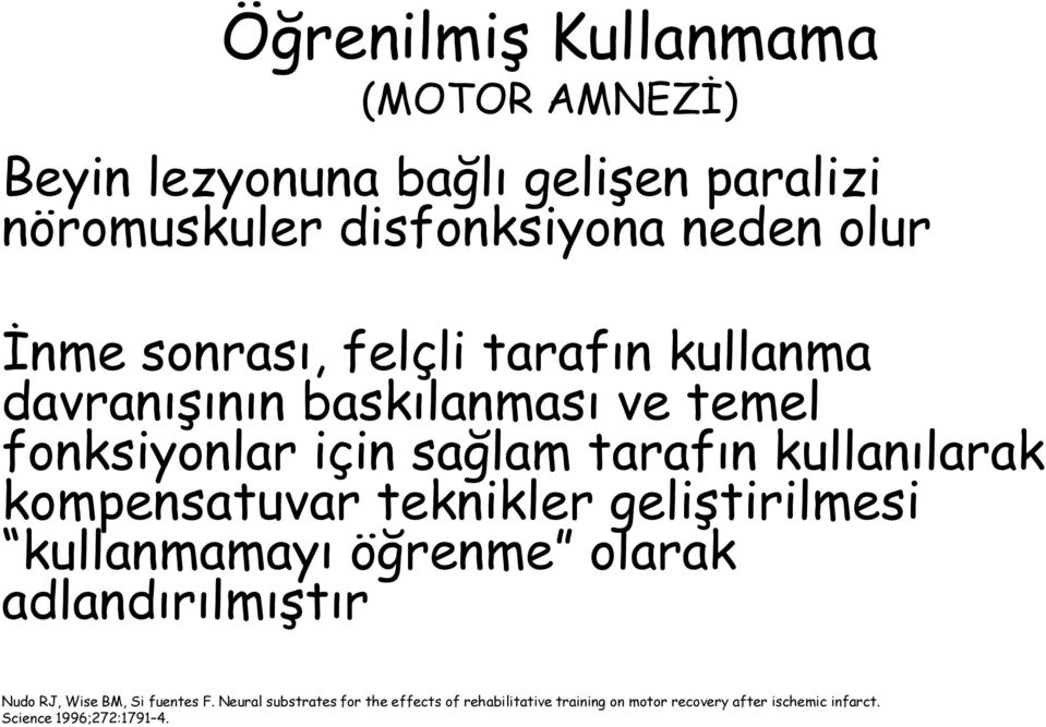 kompensatuvar teknikler geliştirilmesi kullanmamayı öğrenme olarak adlandırılmıştır Nudo RJ, Wise BM, Si fuentes F.