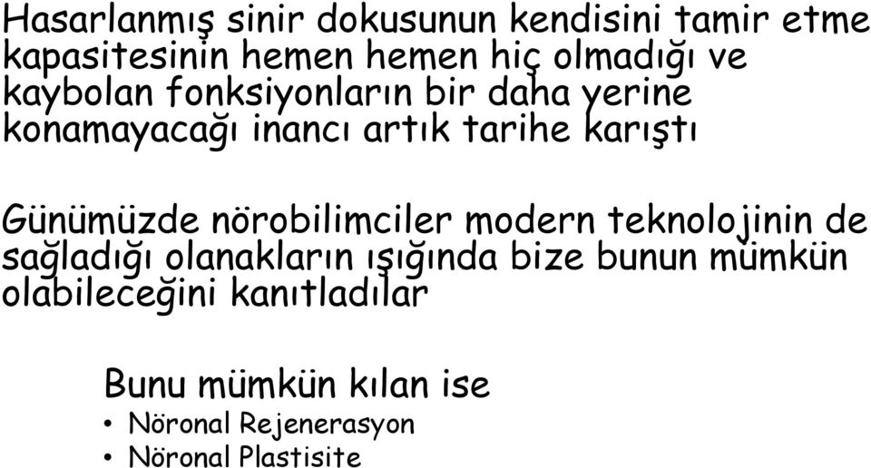 Günümüzde nörobilimciler modern teknolojinin de sağladığı olanakların ışığında bize bunun