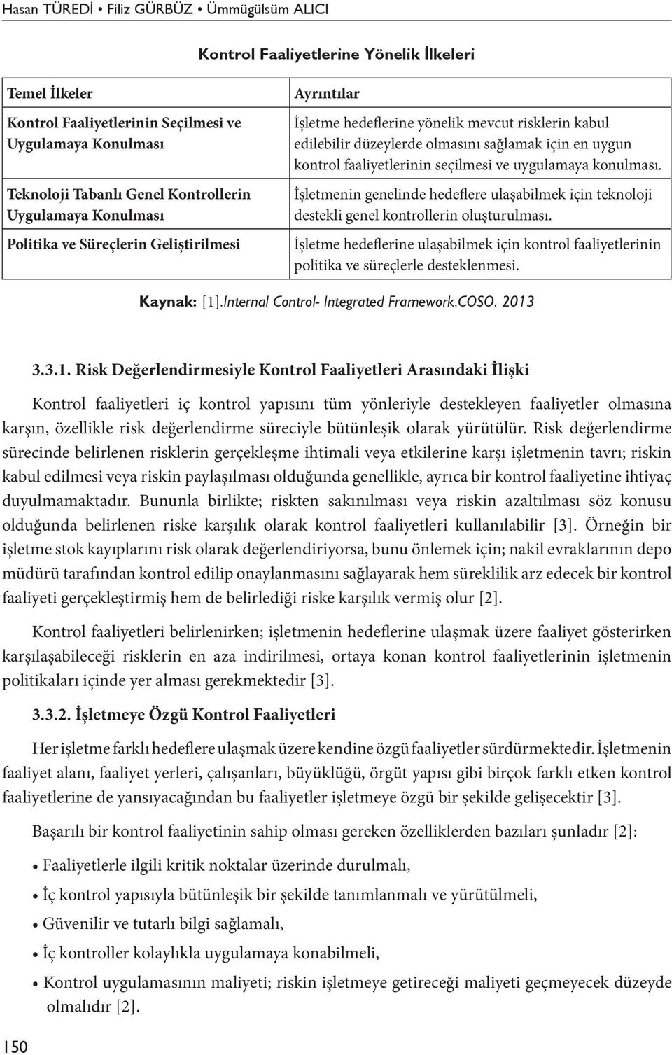 İşletmenin genelinde hedeflere ulaşabilmek için teknoloji destekli genel kontrollerin oluşturulması. İşletme hedeflerine ulaşabilmek için kontrol faaliyetlerinin politika ve süreçlerle desteklenmesi.