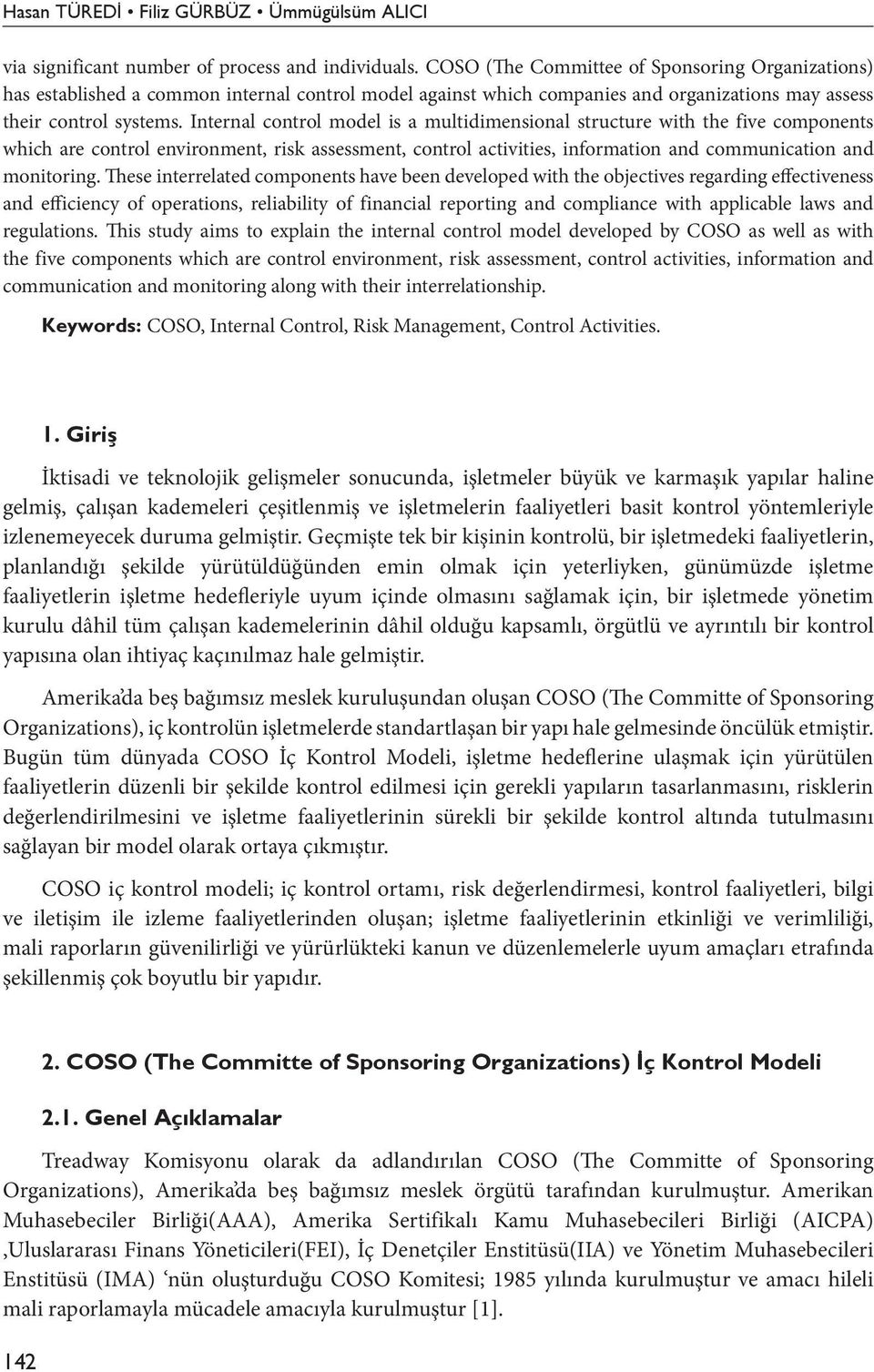 Internal control model is a multidimensional structure with the five components which are control environment, risk assessment, control activities, information and communication and monitoring.