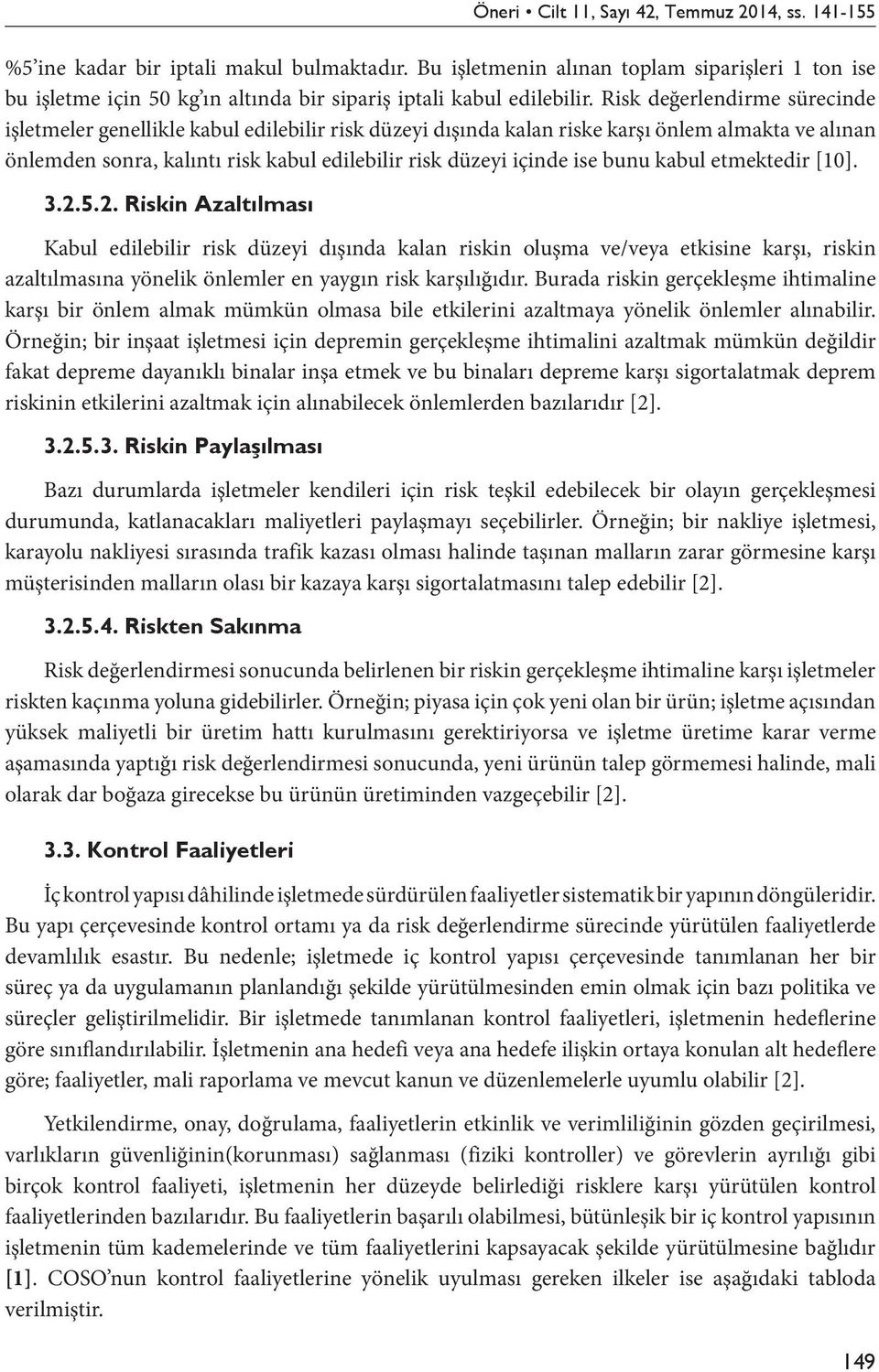 bunu kabul etmektedir [10]. Kabul edilebilir risk düzeyi dışında kalan riskin oluşma ve/veya etkisine karşı, riskin azaltılmasına yönelik önlemler en yaygın risk karşılığıdır.