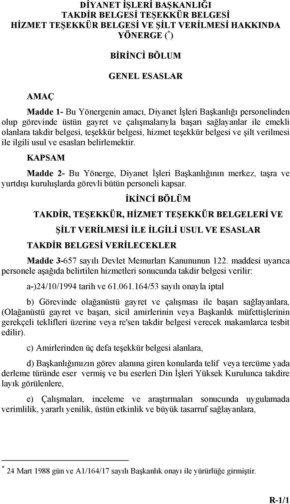 ilgili usul ve esasları belirlemektir. KAPSAM Madde 2- Bu Yönerge, Diyanet İşleri Başkanlığının merkez, taşra ve yurtdışı kuruluşlarda görevli bütün personeli kapsar.