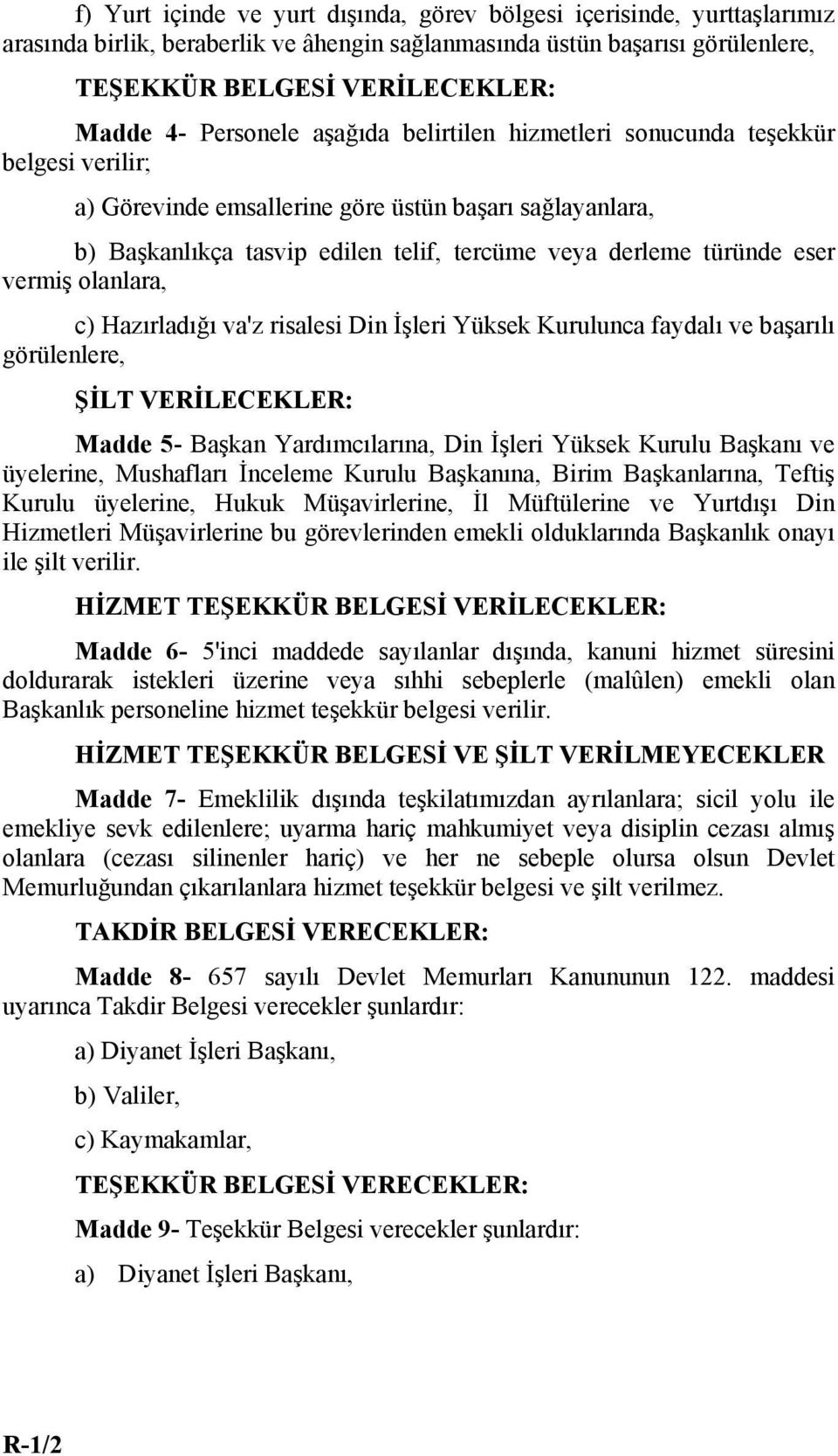 eser vermiş olanlara, c) Hazırladığı va'z risalesi Din İşleri Yüksek Kurulunca faydalı ve başarılı görülenlere, ŞİLT VERİLECEKLER: Madde 5- Başkan Yardımcılarına, Din İşleri Yüksek Kurulu Başkanı ve